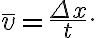 \bar{v}=\frac{\Delta x}{t}.