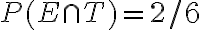 P(E \cap T)=2 / 6