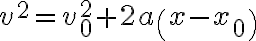 v^{2}=v_{0}^{2}+2 a\left(x-x_{0}\right)