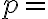 p =