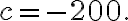 c=-200.