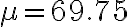 \mu=69.75