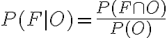  \begin{align*} P(F \mid O)=\frac{P(F \cap O)}{P(O)} \end{align*} 