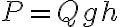 P=Qgh