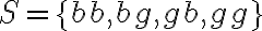 S=\{b b, b g, g b, g g\}