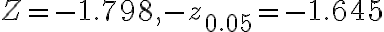 Z=-1.798,-z_{0.05}=-1.645