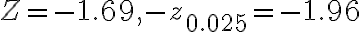 Z=-1.69,-z_{0.025}=-1.96