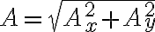 A=\sqrt {A^2_x+A^2_y}