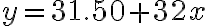  y=31.50+32x 