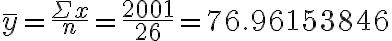 \bar{y}=\frac{\Sigma x}{n}=\frac{2001}{26}=76.96153846