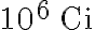 10^{6} \, \mathrm{Ci}