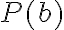 P(b)