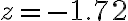 z=-1.72