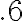 .6