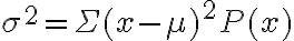  \begin{align*} \sigma^{2}=\Sigma(x-\mu)^{2} P(x) \end{align*} 