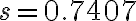 s=0.7407