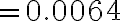 =0.0064
