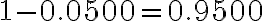 1-0.0500=0.9500