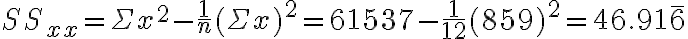 S S_{x x}=\Sigma x^{2}-\frac{1}{n}(\Sigma x)^{2}=61537-\frac{1}{12}(859)^{2}=46.91 \overline{6}