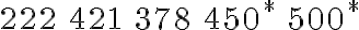 \begin{array}{lllll}222 & 421 & 378 & 450^{*} & 500^{*}\end{array}