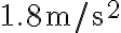 1.8 \mathrm{~m} / \mathrm{s}^{2}