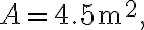 A=4.5 \mathrm{~m}^{2},