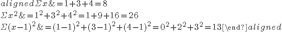 \begin{aligned} \Sigma x &=1+3+4=8 \\ \Sigma x^{2} &=1^{2}+3^{2}+4^{2}=1+9+16=26 \\ \Sigma(x-1)^{2} &=(1-1)^{2}+(3-1)^{2}+(4-1)^{2}=0^{2}+2^{2}+3^{2}=13 \end{aligned}