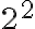 2^{2}