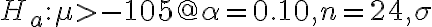 H_{a}: \mu > -105 @ \alpha=0.10, n=24, \sigma