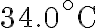 34.0^{\circ} \mathrm{C}