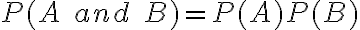 P(A\;and\;B) = P(A)P(B)