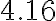 4.16
