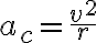  a_c=\frac{v^2}{r} 