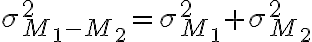 \sigma_{M_{1}-M_{2}}^{2}=\sigma_{M_{1}}^{2}+\sigma_{M_{2}}^{2}