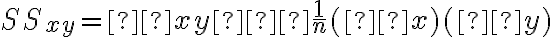 SS_{xy}=Σxy−\dfrac{1}{n}(Σx)(Σy)