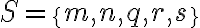 S=\{m, n, q, r, s\}