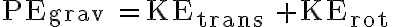 \mathrm{PE}_{\text {grav }}=\mathrm{KE}_{\text {trans }}+\mathrm{KE}_{\text {rot }} 