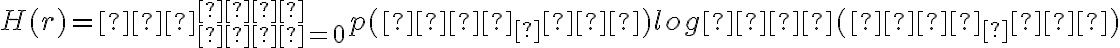 H(r)=∑^{𝑛}_{𝑖=0}p(𝑟_𝑖)log𝑝(𝑟_𝑖)