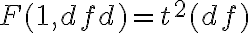 F(1,dfd) = t^2(df)