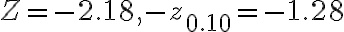 Z=-2.18,-z_{0.10}=-1.28