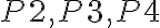 P2, P3, P4
