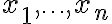 x_{1}, \ldots, x_{n}