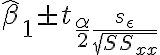  \hat \beta _1 \pm t_{ \frac {\alpha}{2} \frac{s_{\epsilon}}{\sqrt{SS_{xx}}}} 