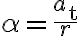 \alpha=\dfrac{a_{\mathrm{t}}}{r}