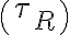 \left(\tau_{R}\right)