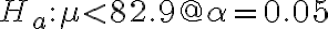 H_{a}: \mu < 82.9 @ \alpha=0.05