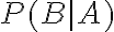 P(B \mid A)