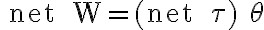 \text { net } W=(\text { net } \tau) \theta