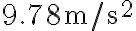 9.78 \mathrm{~m} / \mathrm{s}^{2}