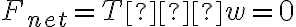 F_{net} = T − w = 0